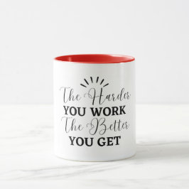 Taza cuanto más trabajas más obtienes