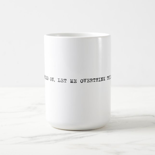 Taza De Café 15 g. Espera, déjenme sobrepensar este café (Centro)
