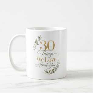 Taza De Café 30 cosas que amamos de ti Cumpleaños 30