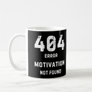 Taza De Café 404 Motivation Not Found Mug