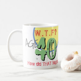 Taza De Café 40 años. ¿QUÉ PASA? ¡Cómo sucedió eso! Coffee Mug