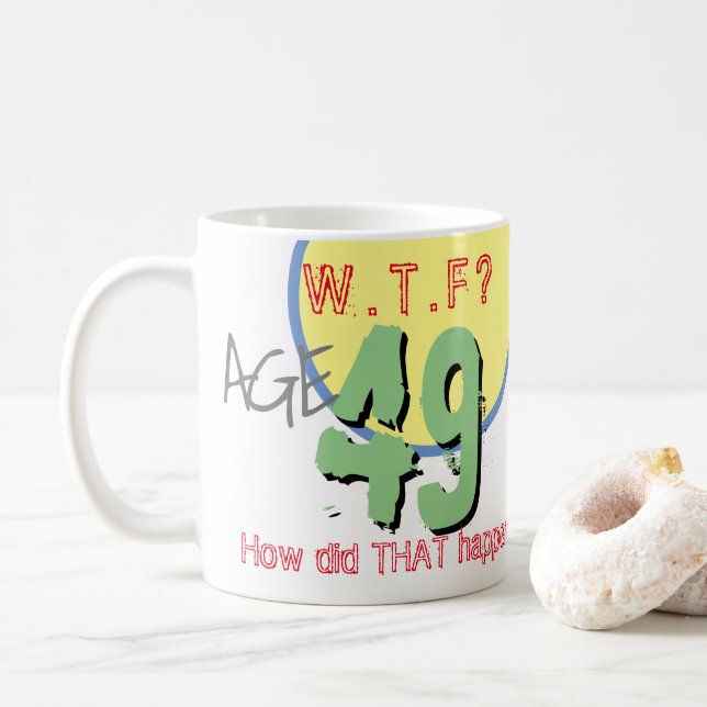 Taza De Café 49 años. ¿QUÉ PASA? ¡Cómo sucedió eso! Coffee Mug (Con donut)