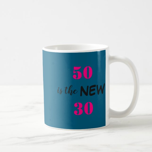 Taza De Café 50 Is The New 30 Birthday  (Derecha)