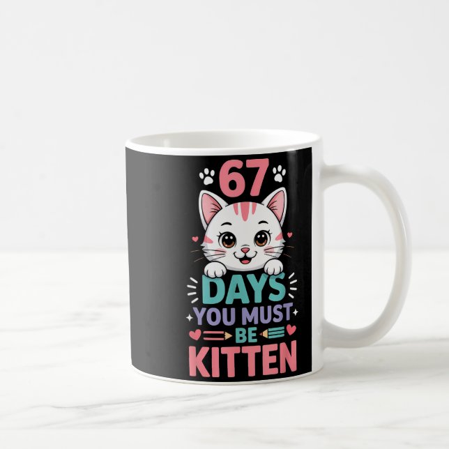 Taza De Café 67 Days Of School You Must Be Kitten Cat 67th Day  (Derecha)