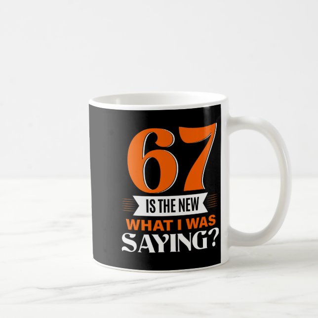 Taza De Café 67 Is The New What I Was Saying Funny 67th Birthda (Derecha)