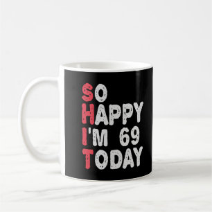 Taza De Café 69º cumpleaños tan feliz que hoy tengo 69 años de 