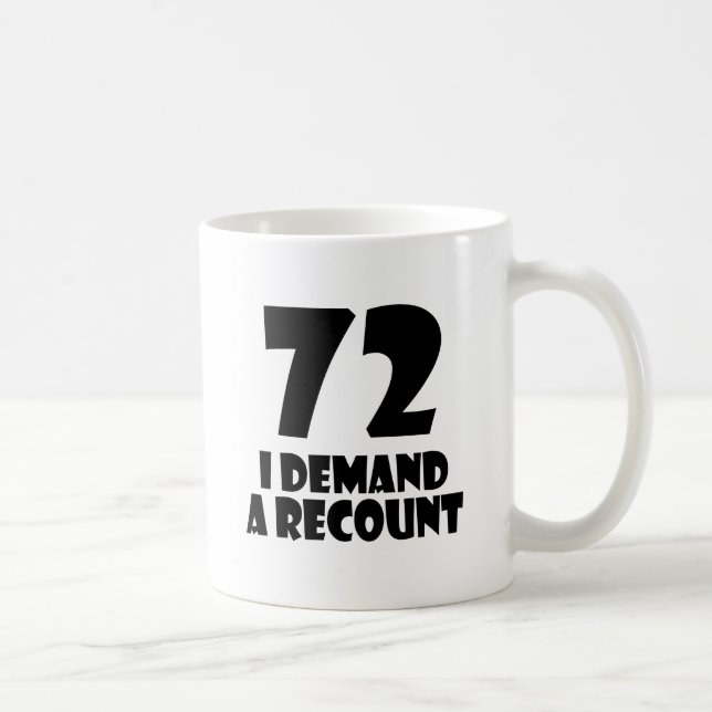 Taza De Café 72 Exijo Un Recuento De Diseños De Cumpleaños (Derecha)