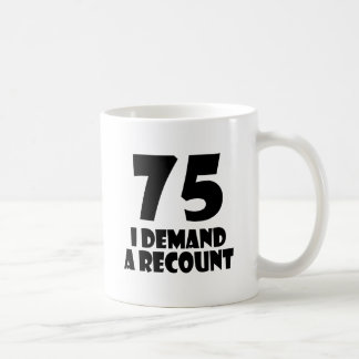 Taza De Café 75 Exijo Un Recuento De Diseños De Cumpleaños