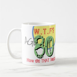 Taza De Café 80 años. ¿QUÉ PASA? ¡Cómo sucedió eso! Coffee Mug