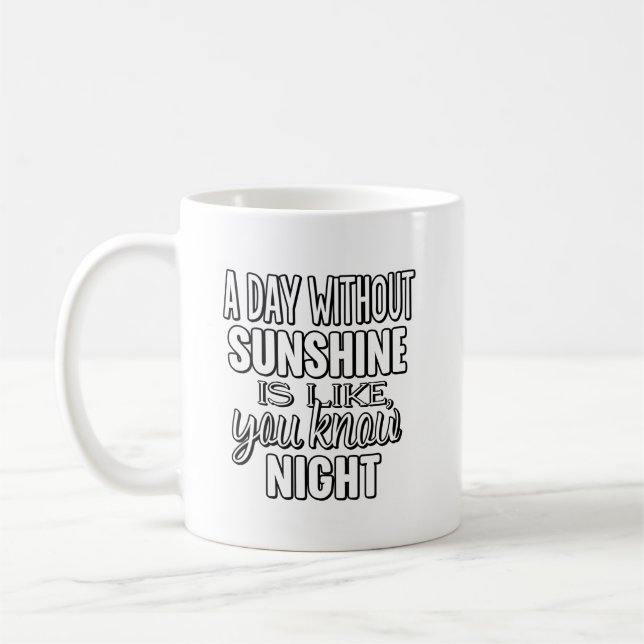 Taza De Café A Day Without Sunshine Is Like You Know Night (Izquierda)