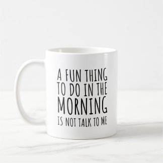 Taza De Café A Fun Thing To Do In The Morning Is Not Talk To Me
