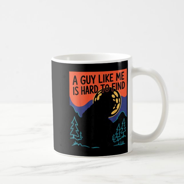 Taza De Café A Guy Like Me Is Hard To Find Bigfoot Sasquatch Fu (Derecha)