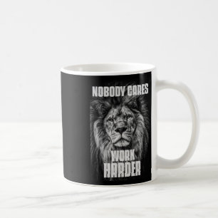 Taza De Café A nadie le importa trabajar más duro en la motivac