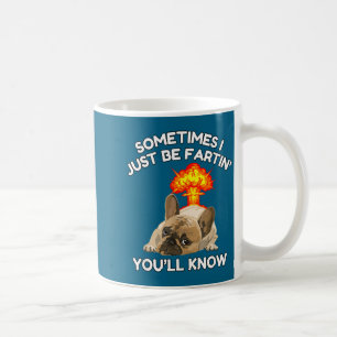 Taza De Café A veces Fartin Know ll Just Bulldog I You Humor