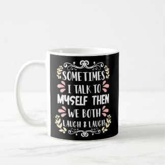 Taza De Café A Veces Me Hablo A Mí Mismo Y Luego Nos Reímos.