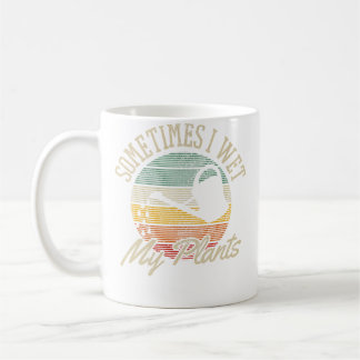 Taza De Café A veces mojo mis plantas - Jardinería divertida vi