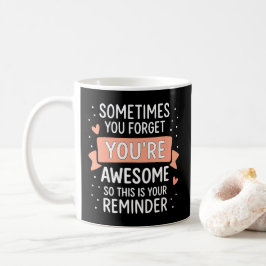 Taza De Café A veces te olvidas de que eres asombrosamente moti