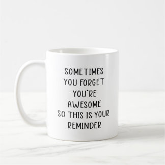 Taza De Café A veces te olvidas de que eres increíble