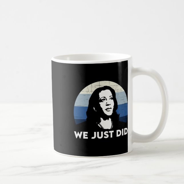 Taza De Café ¿Acabas de hacer Kamala Harris Joe Biden 2020? (Derecha)