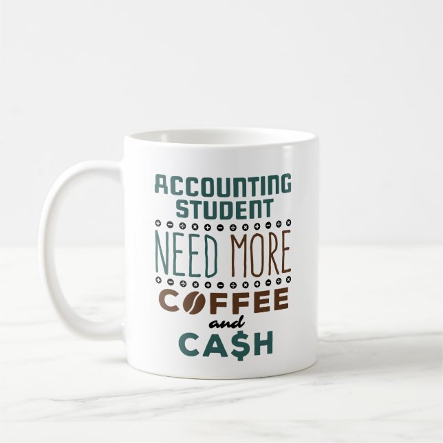 Taza De Café Accounting Student Need More Coffee and Cash (Izquierda)