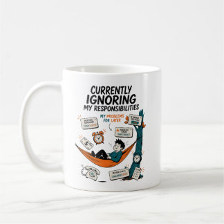 TAZA DE CAFÉ ACTUALMENTE IGNORANDO MIS RESPONSABILIDADES