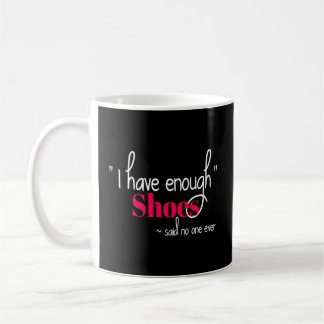 Taza De Café Adicción al zapato, ya tengo suficientes zapatos,