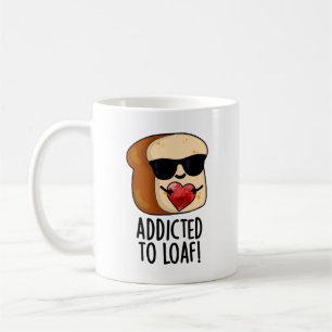 Taza De Café Adicto A Loaf Funny Bread Pun