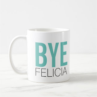 Taza De Café ¡Adiós Felicia! Cita divertida