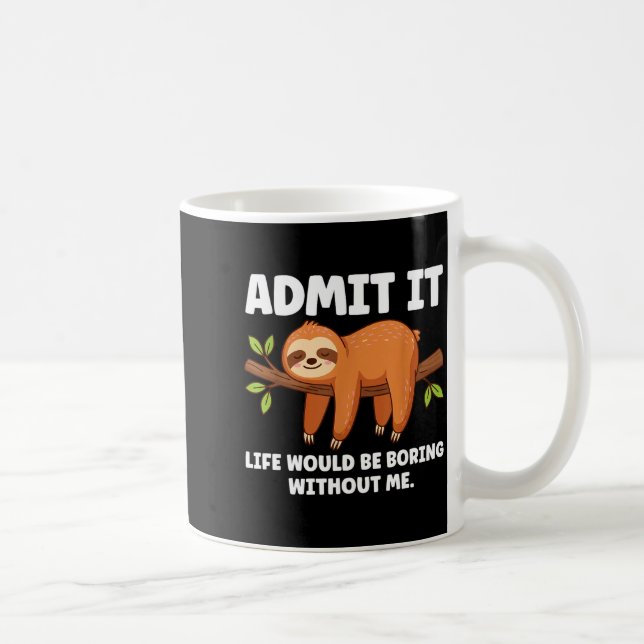 Taza De Café Admit It Life Would Be Boring Without Me Sleeng Sl (Derecha)