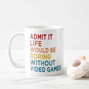 Taza De Café Admítelo La Vida Sería Aburrida Sin Juegos Diverti