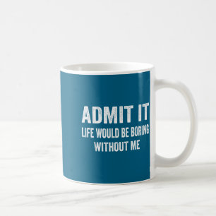 Taza De Café Admítelo La Vida Sería Aburrida Sin Mí Dicho Diver