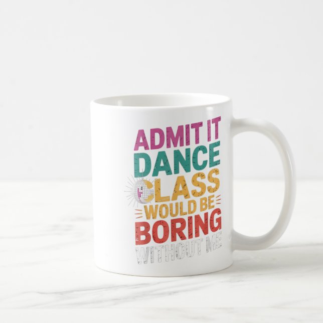 Taza De Café Admitirlo, Bailar No Sería Aburrido Sin Mí Gracios (Derecha)