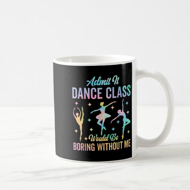 Taza De Café Admitirlo, Bailar No Sería Aburrido Sin Mí Gracios (Derecha)