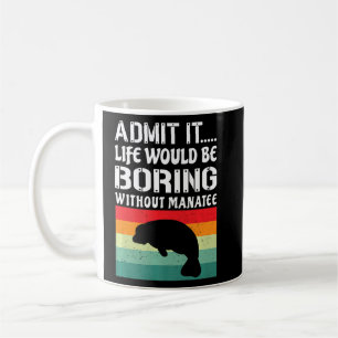 Taza De Café Admito Que La Vida Sería Aburrida Sin Manatee Funn