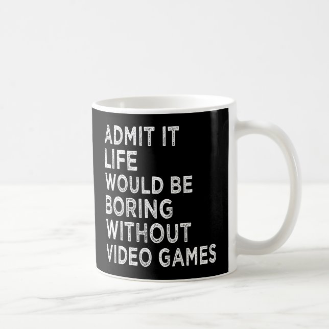 Taza De Café Admito Que La Vida Sería Aburrida Sin Videojuegos (Derecha)
