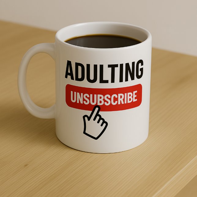 Taza De Café Adulting is Tough Unsubscribe Humor (Adulting is Tough Unsubscribe Humor Coffee Mug by Ricaso. 

Let your inner child be free)
