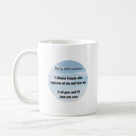 Taza De Café Afirmación diaria, elige amigos con humor