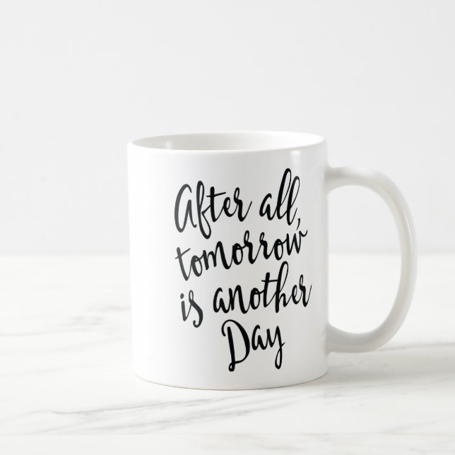 Taza De Café After All Tomorrow Is Another Day Motivational _1  (Derecha)
