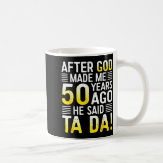 Taza De Café After God Made Me 50 Years Ago He Said Ta Da 50th 