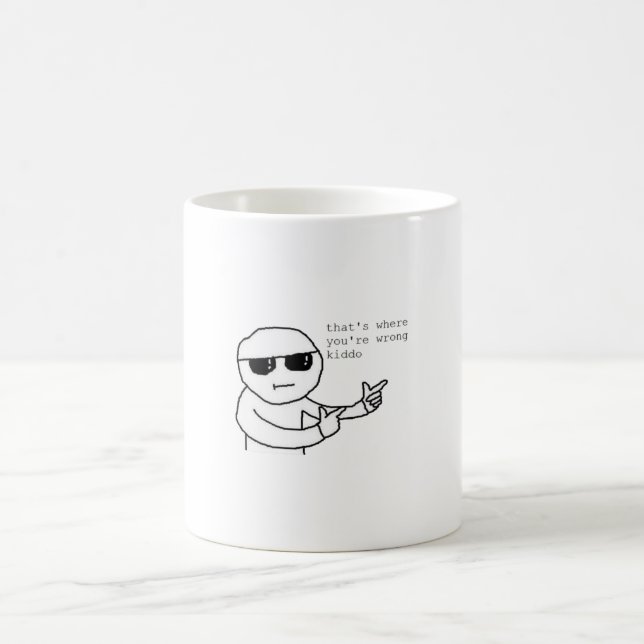 Taza De Café Ahí es donde estás equivocado, Kiddo Meme (Centro)