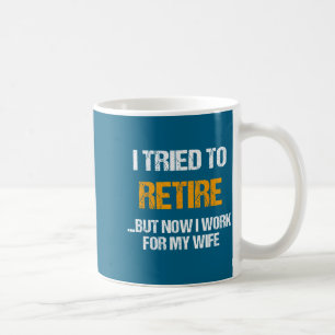 Taza De Café Ahora Probado Jubilado Pero Trabajo Esposa