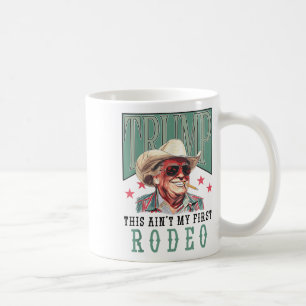 Taza De Café Aint My First Rodeo Western Cowboy Funny Trump Shi
