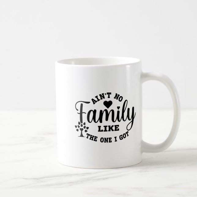 Taza De Café Ain't No Family Like The One I Got Matching Family (Derecha)