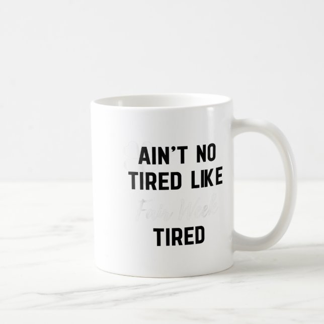 Taza De Café Ain't No Tired Like Fair Week Tired Funny Quote Sh (Derecha)