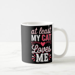 Taza De Café Al menos mi gato me ama divertido anti-valentín se