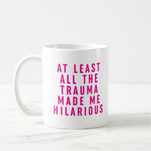 Taza De Café Al menos todo el trauma me hizo gracioso