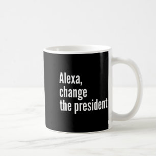 Taza De Café Alexa, cambia el presidente anti trump divertido t
