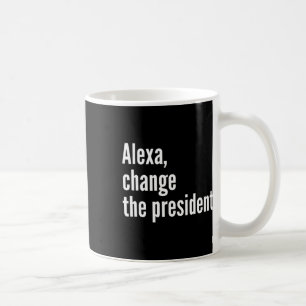 Taza De Café Alexa, Cambiar al presidente Anti Trump Divertido
