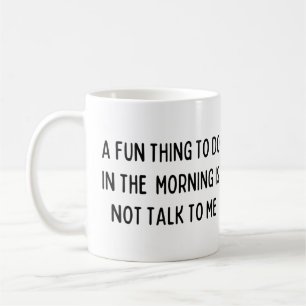 Taza De Café Algo divertido de hacer por la mañana no es hablar