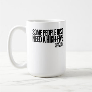 Taza De Café Alguna gente apenas necesita altos cinco en la